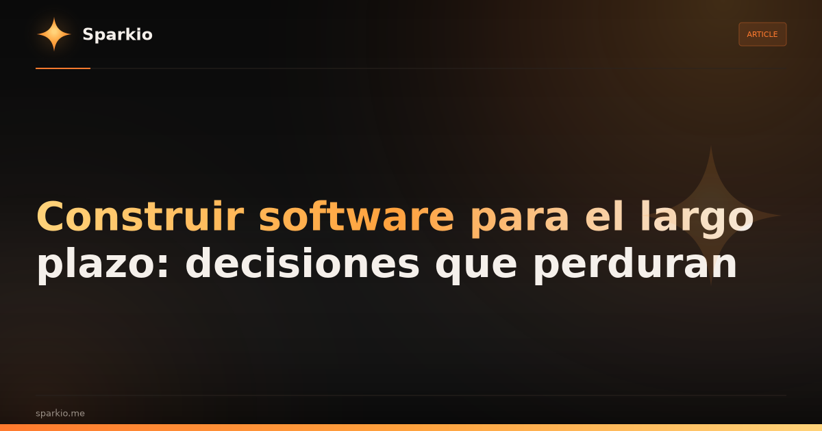 Construir software para el largo plazo: decisiones que perduran