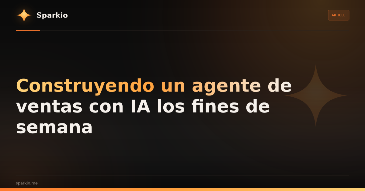 Construyendo un agente de ventas con IA los fines de semana