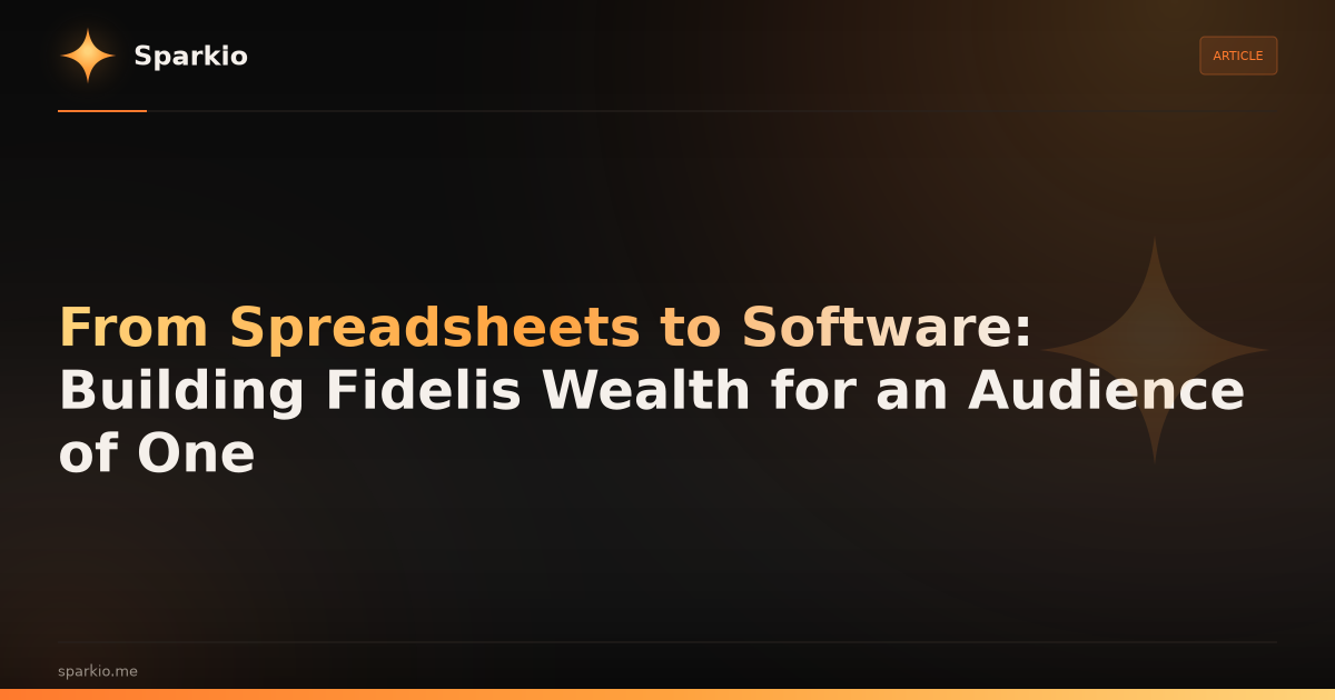 From Spreadsheets to Software: Building Fidelis Wealth for an Audience of One