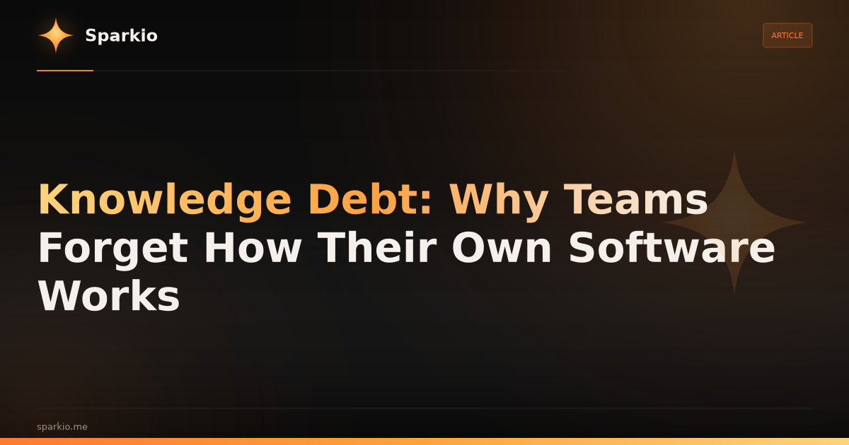 Knowledge Debt: Why Teams Forget How Their Own Software Works