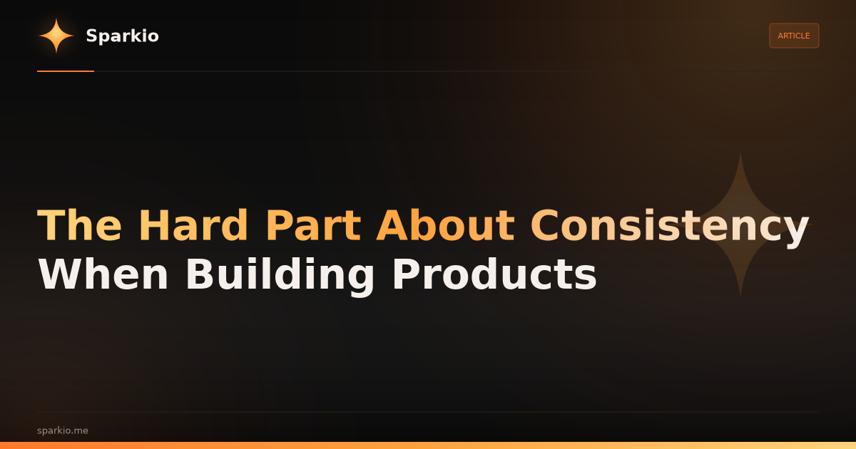 The Hard Part About Consistency When Building Products