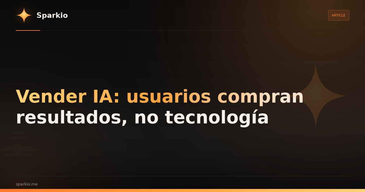 Vender IA: usuarios compran resultados, no tecnología