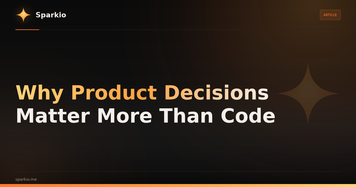 Why Product Decisions Matter More Than Code